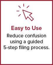 Easy to Use: Reduce confusion using a guided 5-step filing process.